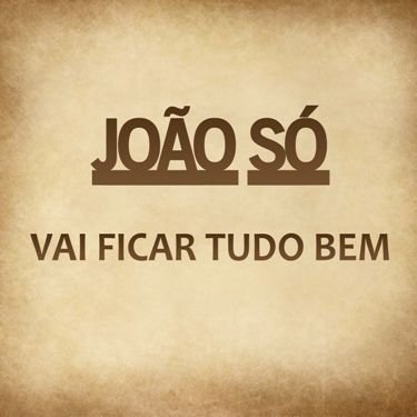 JOÃO SÓ * novo single * “Vai ficar tudo bem”