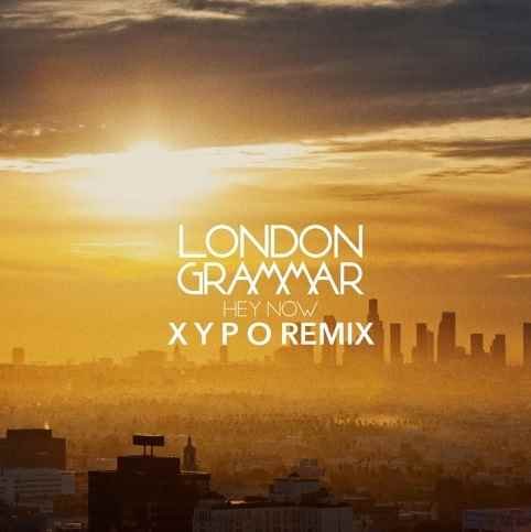 London Grammar – Hey Now (XYPO Remix)