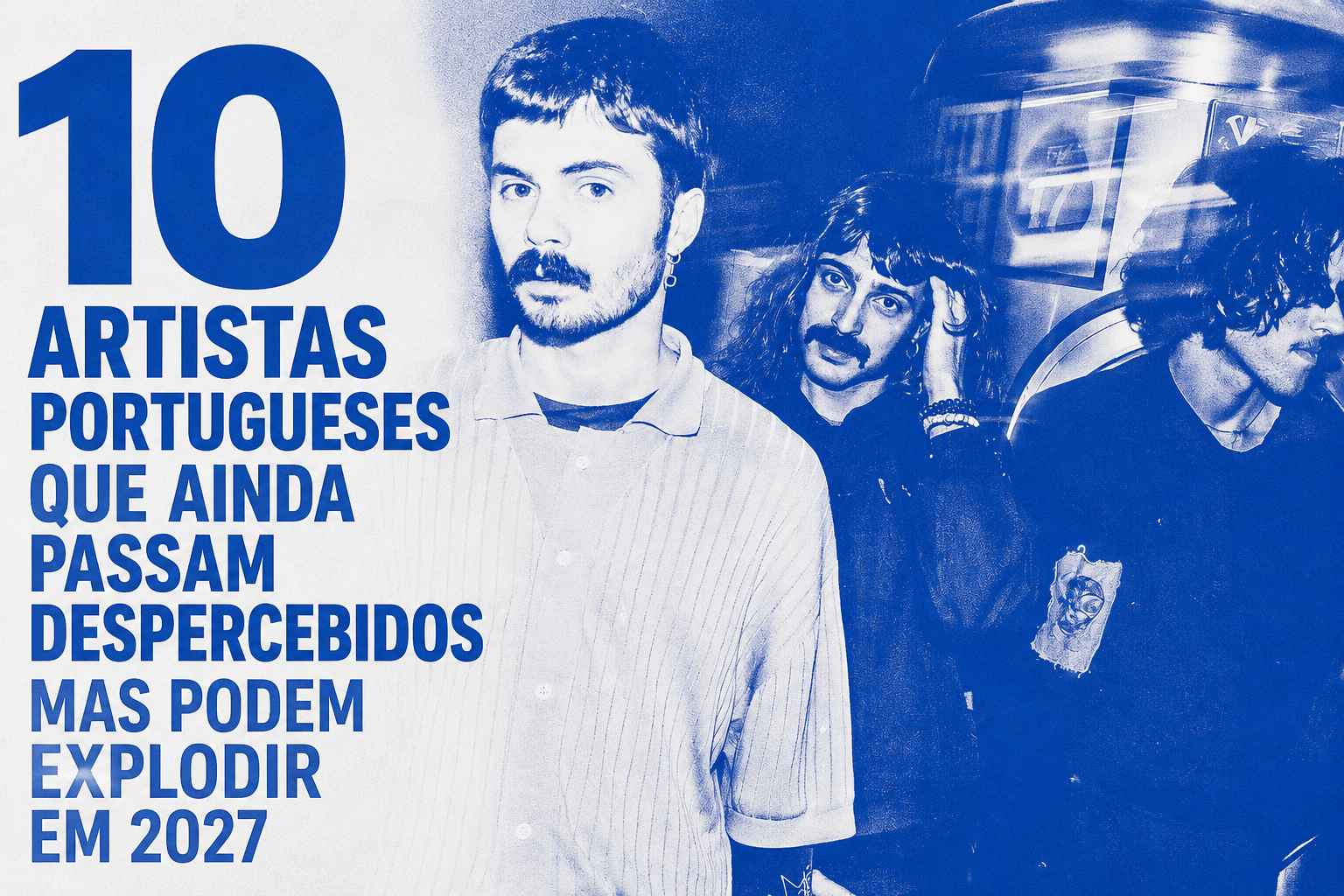 10 artistas portugueses que ainda passam despercebidos mas podem explodir em 2027