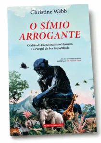 O Símio Arrogante: Christine Webb questiona o mito da superioridade humana