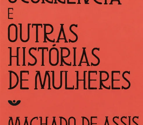 Singular Ocorrência e Outras Histórias de Mulheres: o clássico de Machado de Assis que continua atual