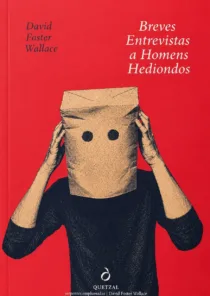 David Foster Wallace regressa com Breves Entrevistas a Homens Hediondos
