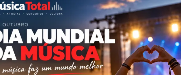 Música Total celebra o Dia Mundial da Música: hoje celebramos aquilo que nos move